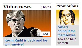 AGE_06_08_1 Still from the spoof video Kevin Rudd "I will survive", juxtaposed with an ad for an article from the Business section
