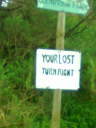 Sign put up by a droll but spelling challenged local, "Your lost".